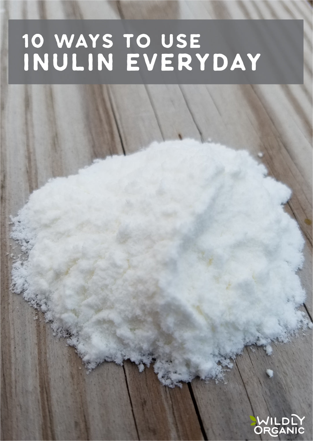 A pile of white inulin powder on a wooden surface with text 10 WAYS TO USE INULIN EVERYDAY and a logo.